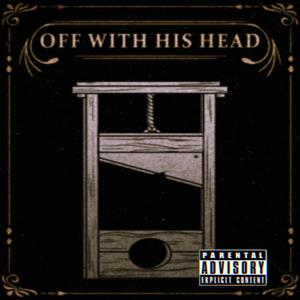 OFF WITH HIS HEAD (feat. Skreamin Hussle) (Explicit)