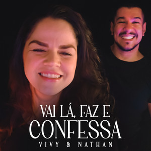 Vai Lá, Faz e Confessa