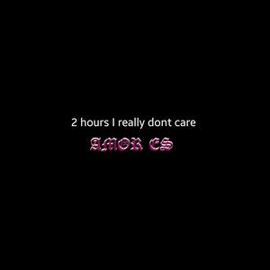 2 Hours I Don't Really Care Amor Es (Explicit)