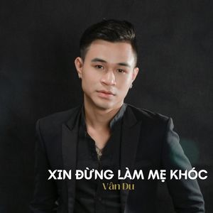 Xin Đừng Làm Mẹ Khóc