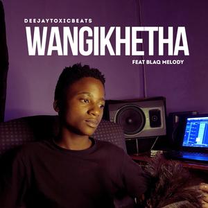 Wangikhetha (feat. BlaQ Melody)