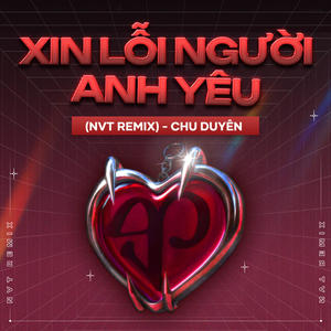 Xin Lỗi Người Anh Yêu (NVT Remix)