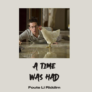 A Time Was Had (Foute Li Riddim) [Explicit]