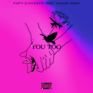 YOU TOO (feat. Lovesyncere & Josiah Nádir) (Explicit)