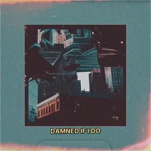 Damned if I Do (Explicit)