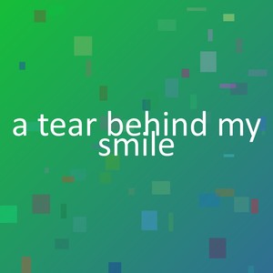 a tear behind my smile