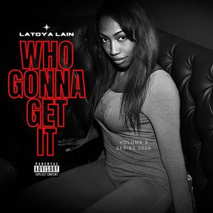 WHO GONNA GET IT (Explicit)