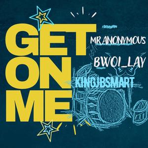 Get On Me (feat. MR ANONYMOUS & BWOI_LAY) (Explicit)