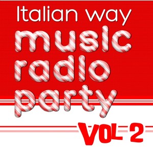 Italian Way Music Radio Party Vol. 2