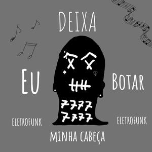 DEIXA EU BOTAR MINHA CABEÇA ELETROFUNK (Explicit)