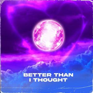 Better Than I Thought (Explicit)