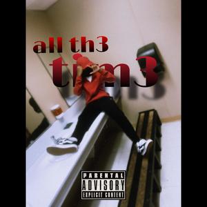 all th3 tim3 (Explicit)