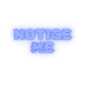 Notice Me (Explicit)