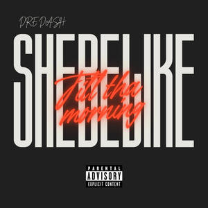 Till tha morning (She be like) (Explicit)