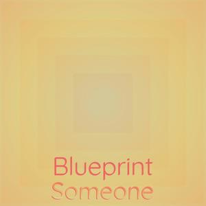 Blueprint Someone