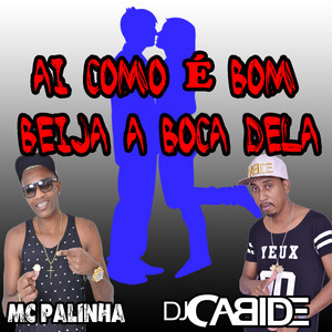 Ai Como É Bom, Beija a Boca Dela