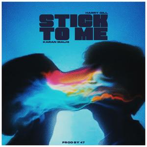 STICK TO ME (feat. KARAN MALHI & PROD BY 47)