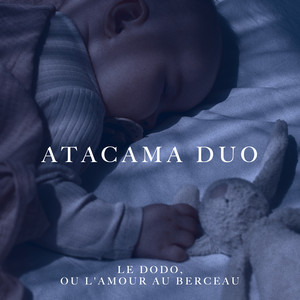 Atacama Duo - Le Dodo, ou L'amour au Berceau