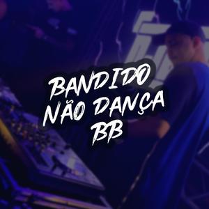 BANDIDO NÃO DANÇA BEBE (Explicit)