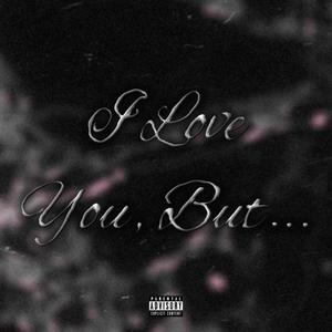 I Love You, But.. (Explicit)