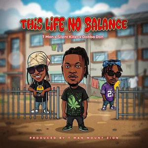 This Life No Balance (feat. Silent Killer & Dobba Don)