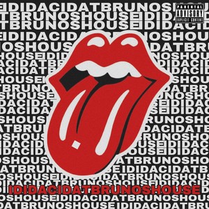 IDIDACIDATBRUNOSHOUSE (Explicit)