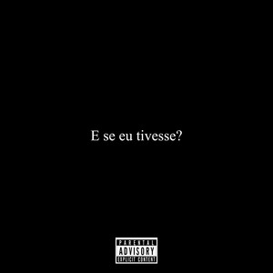 E Se Eu Tivesse? (Explicit)