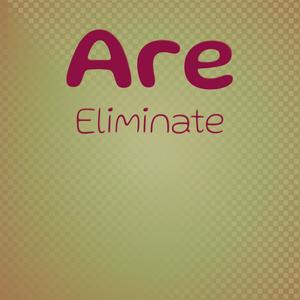 Are Eliminate