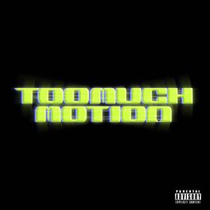 Too Much Motion (Explicit)