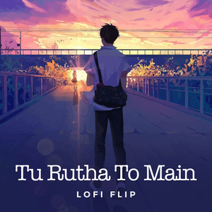 Tu Rutha To Main (Lofi Flip)