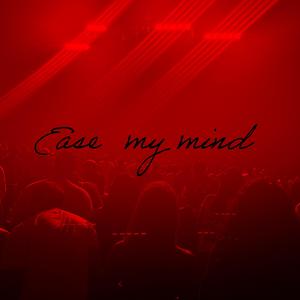 Ease my mind (Explicit)