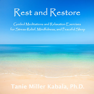 Rest and Restore: Guided Meditations and Relaxation Exercises for Stress-Relief, Mindfulness, and Peaceful Sleep