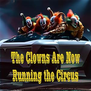 The Clowns Are Now Running the Circus