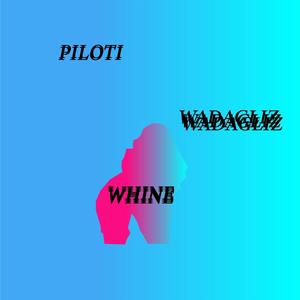 WHINE (feat. Wadagliz) (Explicit)