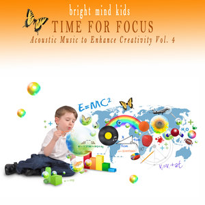 Time for Focus: Acoustic Music to Enhance Creativity (Bright Mind Kids), Vol. 4