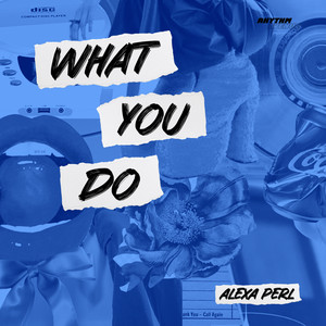 ALEXA PERL - What You Do
