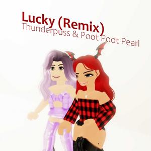 Lucky(feat. Poot Poot Pearl) (Remix|Explicit)