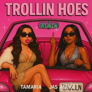Trollin Hoes (feat. Jas Amira) (Explicit)