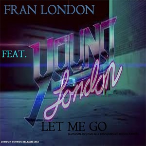 Let me Go (London Sounds 2012 Progressive House Remix)