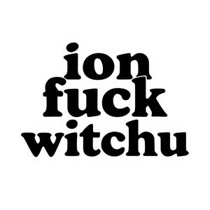 ion **** witchu (Explicit)