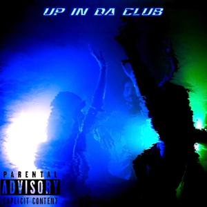 Up In Da Club (Explicit)