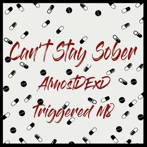 Can't Stay Sober (feat. Triggered M8) [Explicit]