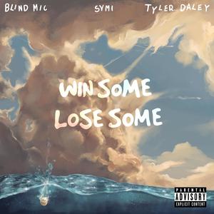 WIN SOME LOSE SOME (feat. SVMI & TYLER DALEY) [Explicit]