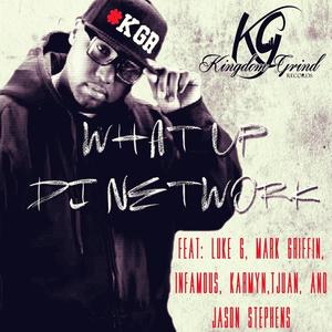 What Up Dj Network (feat. Luke G, Mark Griffin, Infamous, Karmyn, Tjuan & Jason Stephens)