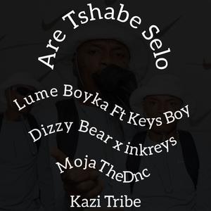 Are Tshabe Selo (feat. Lume Boyka CMT, Keys Boy wbr, Inkreys & MojaTheDnc)