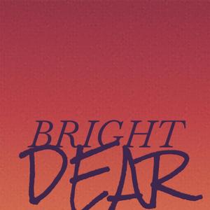 Bright Dear