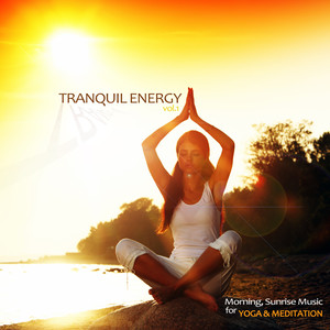 Tranquil Energy, Vol. 1 (Morning, Sunrise Music for Yoga & Meditation)