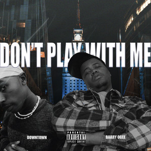 Don't Play with Me (Explicit)