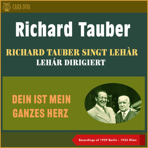 Dein Ist Mein Ganzes Herz - Richard Tauber Singt Lehár - Lehár Dirigiert (Recordings of 1929 Berlin & Recordings of 1934 Wien)