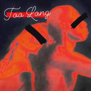 Too Long (Explicit)